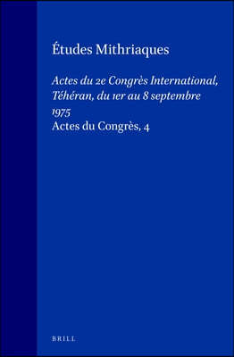 Études Mithriaques: Actes Du 2e Congrès International, Téhéran, Du 1er Au 8 Septembre 1975 (Actes de Congrès, 4)