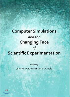 Computer Simulations and the Changing Face of Scientific Experimentation
