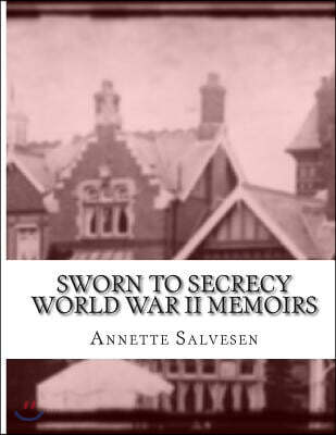 Sworn To Secrecy World War II Memoirs