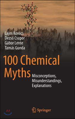 100 Chemical Myths: Misconceptions, Misunderstandings, Explanations