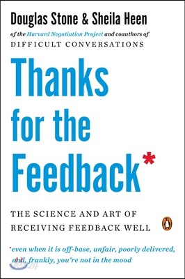 Thanks for the Feedback: The Science and Art of Receiving Feedback Well