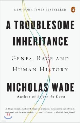 A Troublesome Inheritance: Genes, Race and Human History