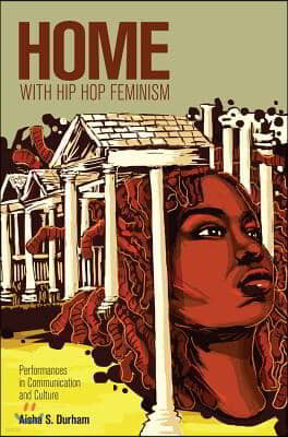 Home with Hip Hop Feminism: Performances in Communication and Culture