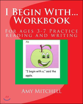 I Begin With...Workbook.: For ages 3-7 Practice reading and writing.