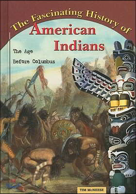 The Fascinating History of American Indians: The Age Before Columbus