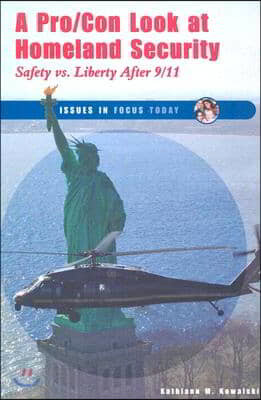 A Pro / Con Look at Homeland Security: Safety vs. Liberty After 9 / 11