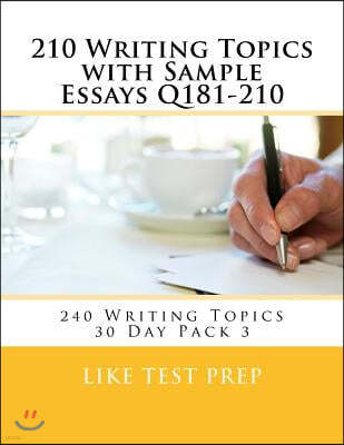 210 Writing Topics with Sample Essays Q181-210: 240 Writing Topics 30 Day Pack 3
