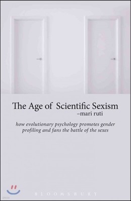 The Age of Scientific Sexism: How Evolutionary Psychology Promotes Gender Profiling and Fans the Battle of the Sexes