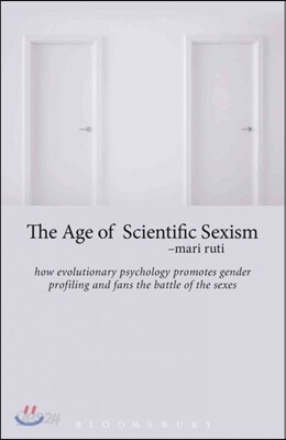 The Age of Scientific Sexism: How Evolutionary Psychology Promotes Gender Profiling and Fans the Battle of the Sexes