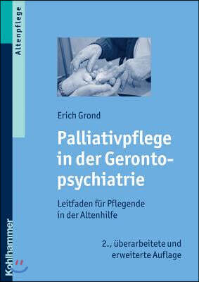 Palliativpflege in Der Gerontopsychiatrie: Leitfaden Fur Pflegende in Der Altenhilfe