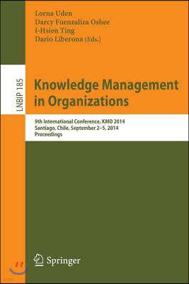 Knowledge Management in Organizations: 9th International Conference, Kmo 2014, Santiago, Chile, September 2-5, 2014, Proceedings