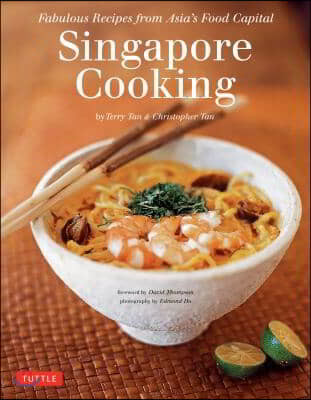 Singapore Cooking: Fabulous Recipes from Asia's Food Capital [Singapore Cookbook, 111 Recipes]