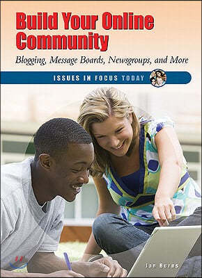 Build Your Online Community: Blogging, Message Boards, Newsgroups, and More