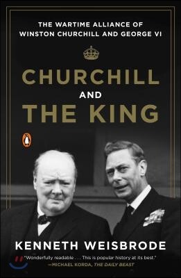 Penguin Group USA Churchill and the King: The Wartime Alliance of Winston Churchill and George VI