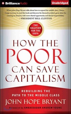 How the Poor Can Save Capitalism: Rebuilding the Path to the Middle Class