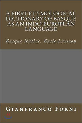 A First Etymological Dictionary of Basque as an Indo-European Language: Basque Native, Basic Lexicon