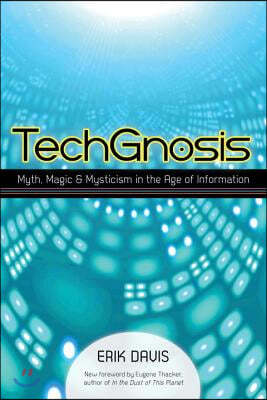Techgnosis: Myth, Magic, and Mysticism in the Age of Information