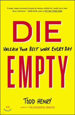 Die Empty: Unleash Your Best Work Every Day