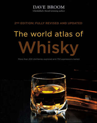 The World Atlas of Whisky: More Than 200 Distilleries Explored and 750 Expressions Tasted