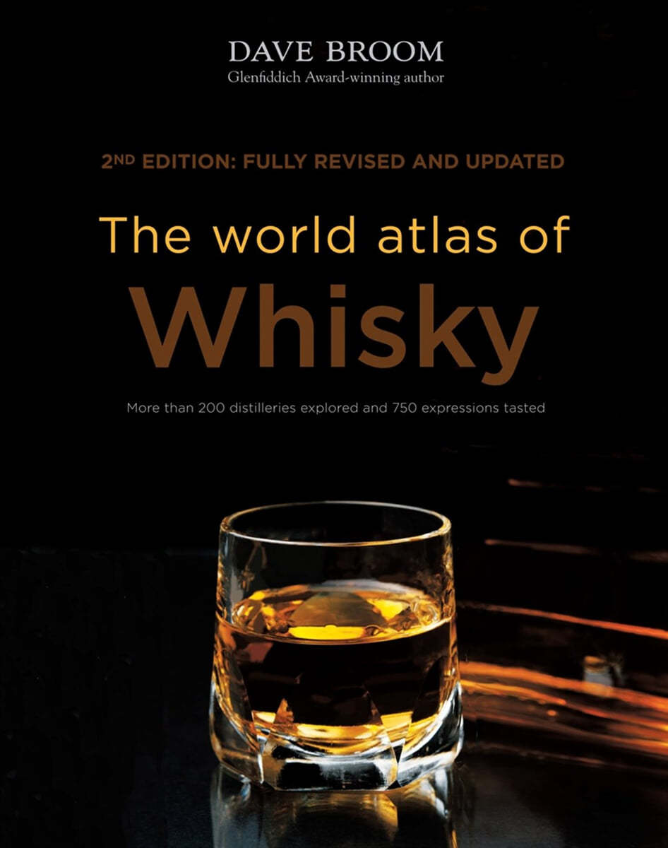 The World Atlas of Whisky: More Than 200 Distilleries Explored and 750 Expressions Tasted