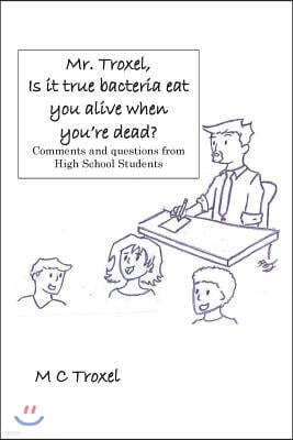 "Mr. Troxel, Is it true bacteria eat you alive when you're dead?": Comments and questions from high school students.