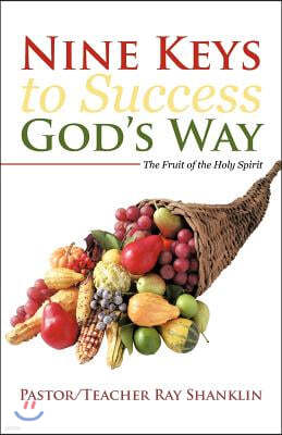 Nine Keys to Success God's Way: The Fruit of the Holy Spirit