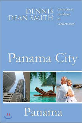 Panama City, Panama: Come Play in the Miami of Latin America