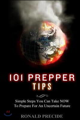 101 Prepper Tips: Simple Steps You Can Take NOW to Prepare for an Uncertain Future