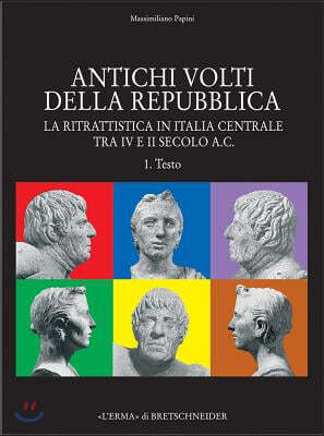 Antichi Volti Della Repubblica: La Ritrattistica in Italia Centrale Tra IV E II Secolo A.C