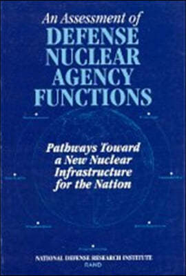 An Assessment of Defense Nuclear Agency Functions: Pathways Toward a New Nuclear Infrastructure for the Nation