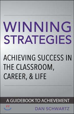 Winning Strategies: Achieving Success in the Classroom, Career and Life