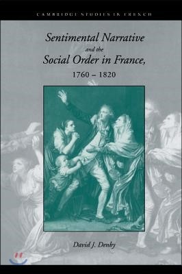 Sentimental Narrative and the Social Order in France, 1760-1820