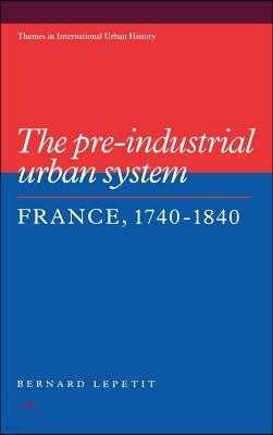 The Pre-Industrial Urban System: France 1740 1840