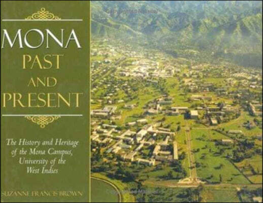 Univ of West Indies Pr Mona, Past and Present: The History and Heritage of the Mona Campus, University of the West Indies