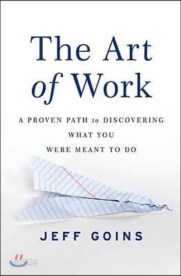 The Art of Work: A Proven Path to Discovering What You Were Meant to Do