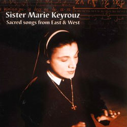 Sister Marie Keyrouz : Sacred Songs from East and West