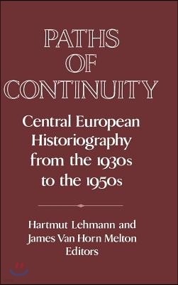 Paths of Continuity: Central European Historiography from the 1930s to the 1950s