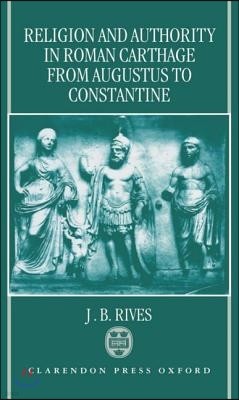 Religion and Authority in Roman Carthage: From Augustus to Constantine