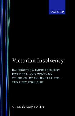 Victorian Insolvency: Bankruptcy, Imprisonment for Debt, and Company Winding-Up in Nineteenth-Century England