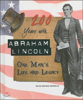 200 Years with Abraham Lincoln: One Man's Life and Legacy