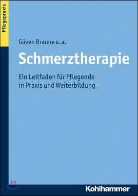Schmerztherapie: Ein Leitfaden Fur Pflegende in PRAXIS Und Weiterbildung