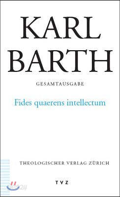 Karl Barth Gesamtausgabe: Band 13: Fides Quaerens Intellectum