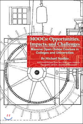 MOOCs: Opportunities, Impacts, and Challenges: Massive Open Online Courses in Colleges and Universities