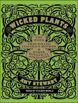Wicked Plants: The Weed That Killed Lincoln's Mother and Other Botanical Atrocities