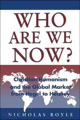 Who Are We Now?: Christian Humanism: Christian Humanism and the Global Market