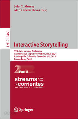 Interactive Storytelling: 17th International Conference on Interactive Digital Storytelling, Icids 2024, Barranquilla, Colombia, December 2-6, 2