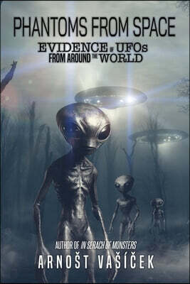 Phantoms From Space: Evidence of UFOs From Around the World