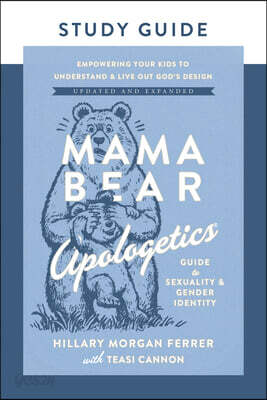 Mama Bear Apologetics Guide to Sexuality and Gender Identity Study Guide: Empowering Your Kids to Understand and Live Out God's Design; Updated and Ex