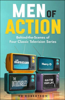 Men of Action: Behind-the-Scenes of Four Classic TV Series