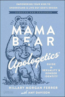 Mama Bear Apologetics Guide to Sexuality and Gender Identity: Empowering Your Kids to Understand and Live Out God's Design; Updated and Expanded